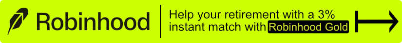 Robinhood banner ad: Help your retirement with a 3% instant match with Robinhood Gold.
